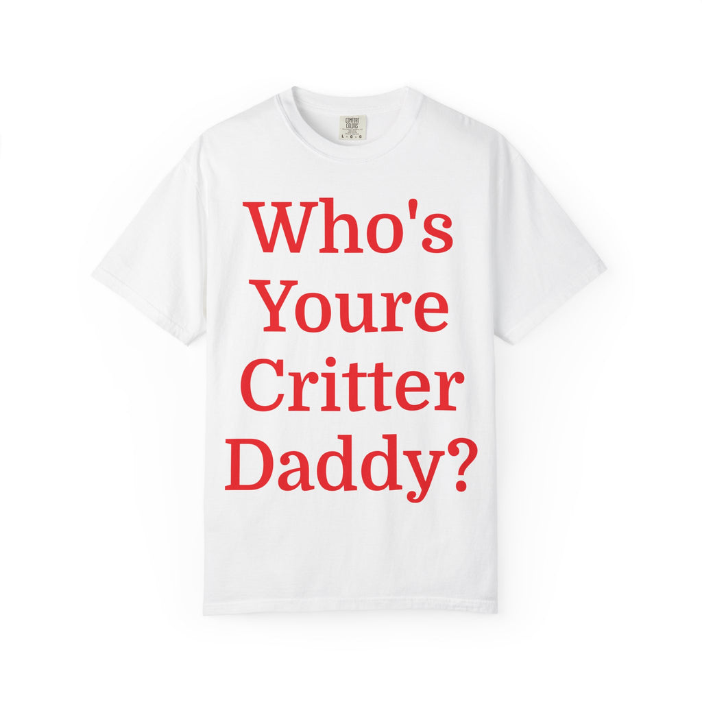 Who's Your Critter Daddy? Unisex Garment-Dyed T-Shirt - Perfect for Pet Lovers, Father's Day, Gifts for Dads, Humorous Casual Wear, [...]
